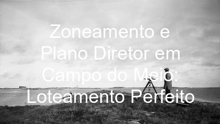 Zoneamento e Plano Diretor em Campo do Meio: Loteamento Perfeito