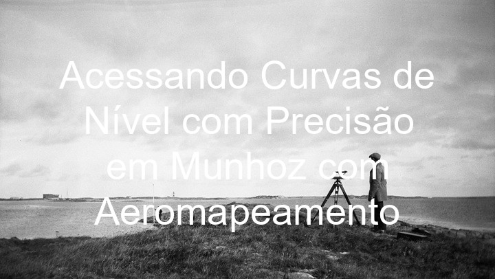 Acessando Curvas de Nível com Precisão em Munhoz com Aeromapeamento