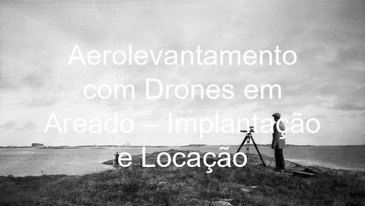 Aerolevantamento com Drones em Areado – Implantação e Locação