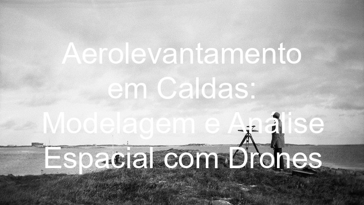 Aerolevantamento em Caldas: Modelagem e Análise Espacial com Drones