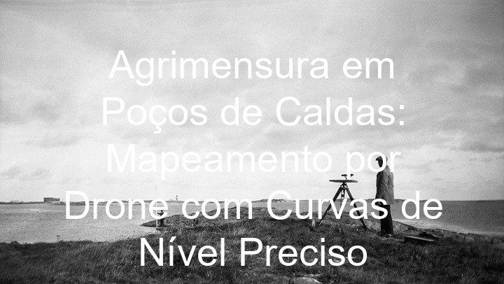 Agrimensura em Poços de Caldas: Mapeamento por Drone com Curvas de Nível Preciso