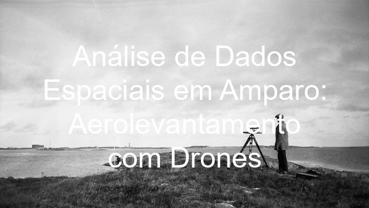 Análise de Dados Espaciais em Amparo: Aerolevantamento com Drones