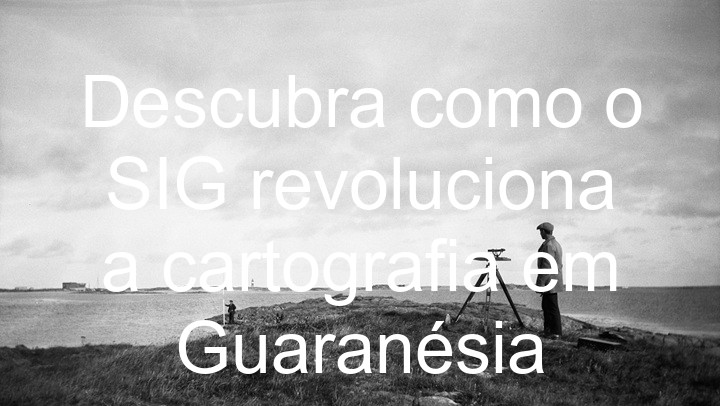 Descubra como o SIG revoluciona a cartografia em Guaranésia