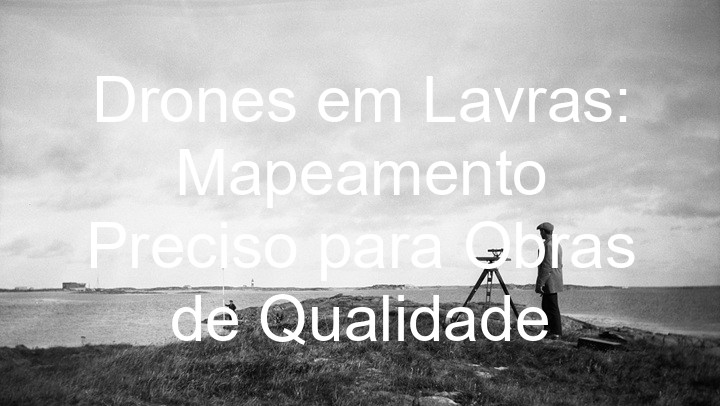 Drones em Lavras: Mapeamento Preciso para Obras de Qualidade