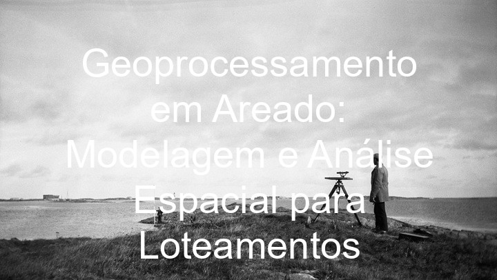 Geoprocessamento em Areado: Modelagem e Análise Espacial para Loteamentos