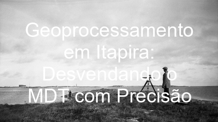 Geoprocessamento em Itapira: Desvendando o MDT com Precisão
