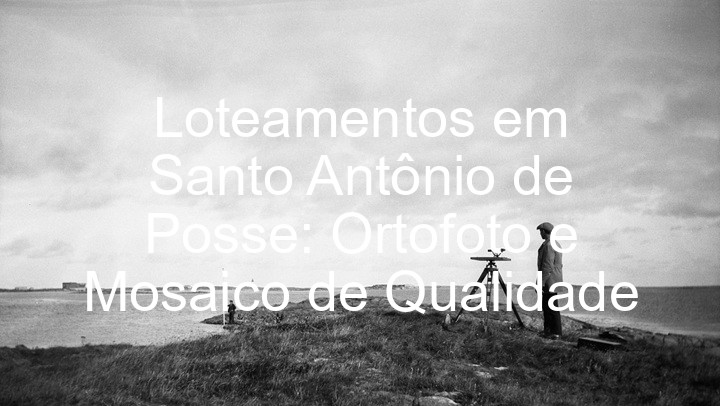 Loteamentos em Santo Antônio de Posse: Ortofoto e Mosaico de Qualidade