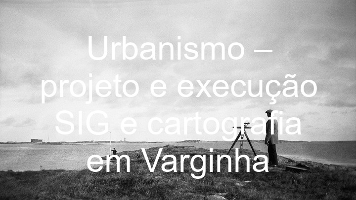 Urbanismo – projeto e execução SIG e cartografia em Varginha